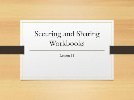 Securing and Sharing Workbooks Lesson 11. The Review Tab Microsoft Excel provides several layers of security and protection that enable you to control.