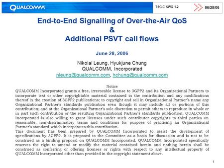 06/28/06 1 TSG-C SWG 1.2 End-to-End Signalling of Over-the-Air QoS & Additional PSVT call flows June 28, 2006 Nikolai Leung, Hyukjune Chung QUALCOMM, Incorporated.