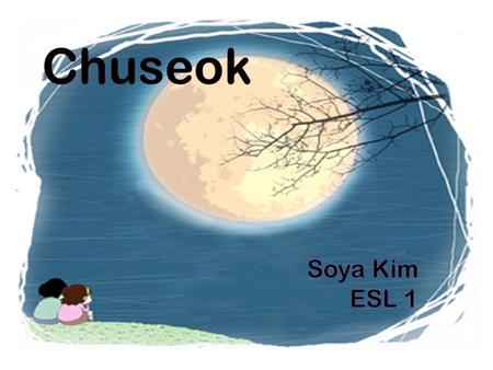 What is the holiday? “Chuseok” is like “Thanksgiving Day” We say another name is the Harvest Moon Festival [ 한가위 ( Hangawi) ] “Chuseok” means harvesting.