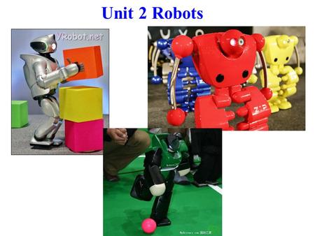 Unit 2 Robots What is a robot? How do robots work? A robot is a machine ___________ to do jobs that are usually _________ by humans. Robots are ___________.