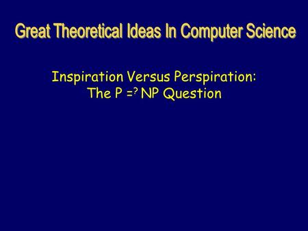 Inspiration Versus Perspiration: The P = ? NP Question.