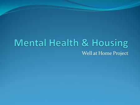 Well at Home Project. Well at Home Partnership project NHS Funded Aim to improve health & well-being Targeted interventions Vulnerable residents Across.