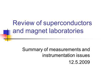 Review of superconductors and magnet laboratories Summary of measurements and instrumentation issues 12.5.2009.