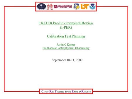 C osmic R Ay T elescope for the E ffects of R adiation CRaTER Pre-Environmental Review (I-PER) Calibration Test Planning Justin C Kasper Smithsonian Astrophysical.