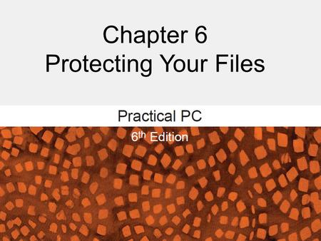 Chapter 6 Protecting Your Files. Protecting Your Files FAQs: – What should I know about losing data? – How can I protect my files from viruses? – How.