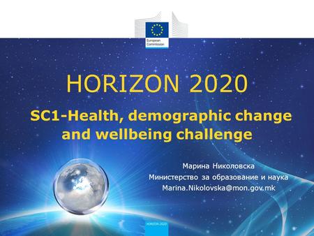 HORIZON 2020 SC1-Health, demographic change and wellbeing challenge Марина Николовска Министерство за образование и наука