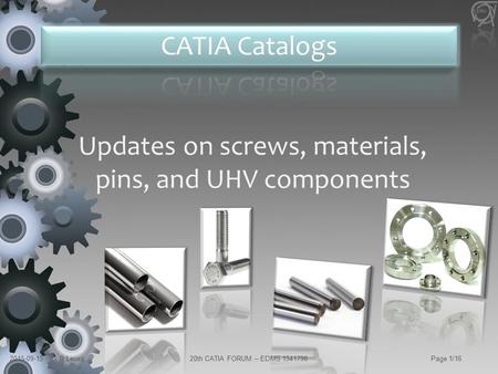 2015-09-15R.Leuxe20th CATIA FORUM – EDMS 1541798Page 1/16 Updates on screws, materials, pins, and UHV components.