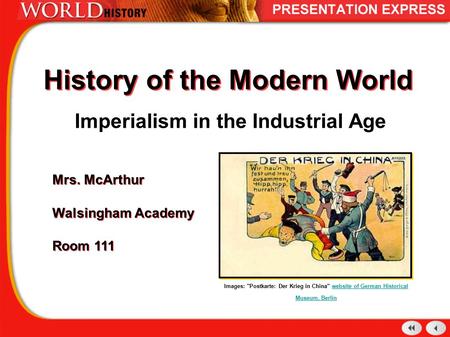 History of the Modern World Imperialism in the Industrial Age Mrs. McArthur Walsingham Academy Room 111 Mrs. McArthur Walsingham Academy Room 111 Images: