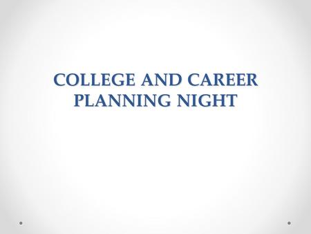 COLLEGE AND CAREER PLANNING NIGHT TONIGHT ’ S AGENDA Know Yourself Career Planning Tips How to Pick a College College Admission Paying for College Apprenticeships.