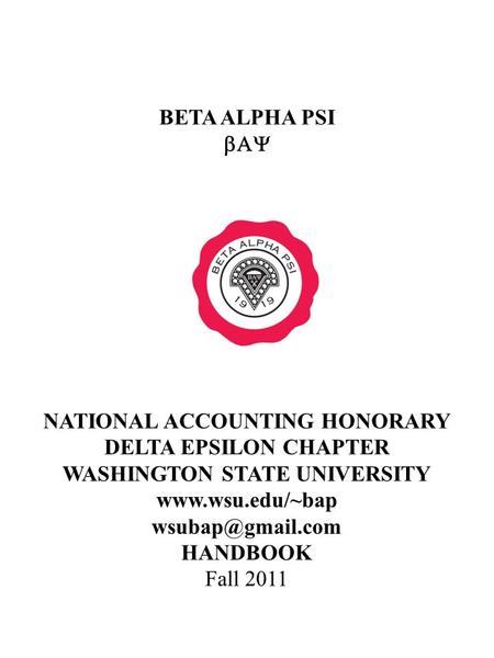 BETA ALPHA PSI  NATIONAL ACCOUNTING HONORARY DELTA EPSILON CHAPTER WASHINGTON STATE UNIVERSITY  HANDBOOK Fall 2011.