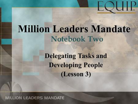 Million Leaders Mandate Delegating Tasks and Developing People (Lesson 3) Notebook Two.