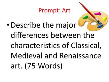 Prompt: Art Describe the major differences between the characteristics of Classical, Medieval and Renaissance art. (75 Words)