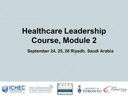 Healthcare Leadership Course, Module 2 September 24, 25, 26 Riyadh, Saudi Arabia.