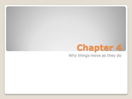 Chapter 4 Why things move as they do. 4.1 Force: Why things accelerate Force: Any external influence that causes a body to accelerate Friction: A force.