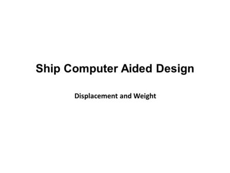 Ship Computer Aided Design Displacement and Weight.