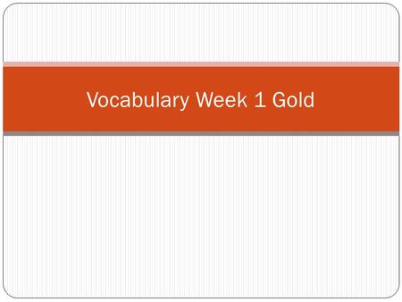 Vocabulary Week 1 Gold. Word 1: Dubious Def: Having a doubtful, questionable outcome The life of man is a dubious experiment. It is a tremendous phenomenon.