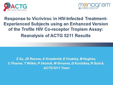 Z Su, JD Reeves, A Krambrink, E Coakley, M Hughes, C Flexner, T Wilkin, P Skolnik, W Greaves, D Kuritzkes, R Gulick, ACTG 5211 Team Response to Vicriviroc.