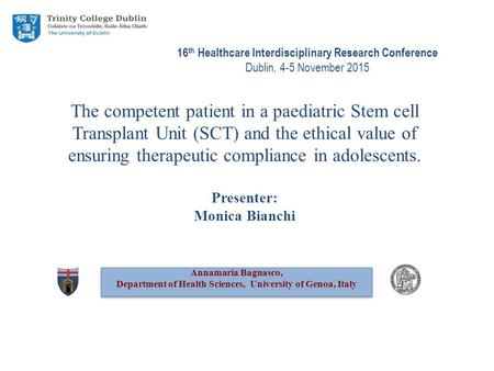 The competent patient in a paediatric Stem cell Transplant Unit (SCT) and the ethical value of ensuring therapeutic compliance in adolescents. Presenter: