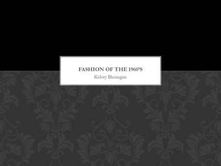 Kelsey Blasingim. -A group promoting peace, love, and protesting war were known as the Hippies. (Jennings) -The Women’s Liberation Movement in the early.