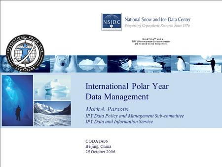 International Polar Year Data Management CODATA06 Beijing, China 25 October 2006 Mark A. Parsons IPY Data Policy and Management Sub-committee IPY Data.