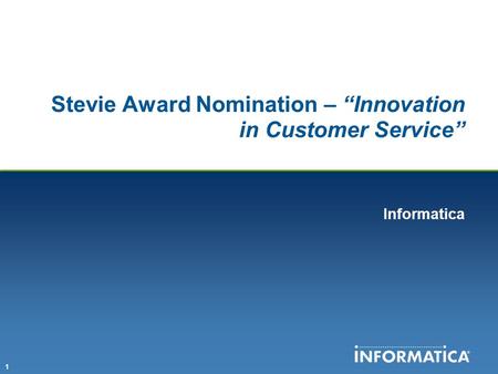 1 Stevie Award Nomination – “Innovation in Customer Service” Informatica.