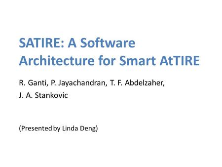 SATIRE: A Software Architecture for Smart AtTIRE R. Ganti, P. Jayachandran, T. F. Abdelzaher, J. A. Stankovic (Presented by Linda Deng)