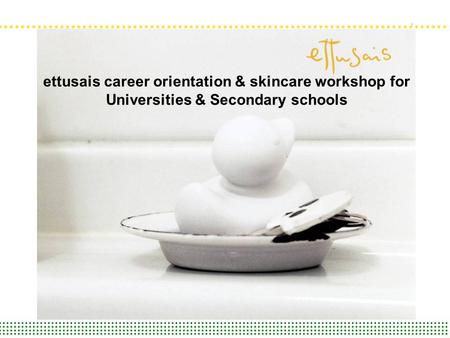 Ettusais career orientation & skincare workshop for Universities & Secondary schools.