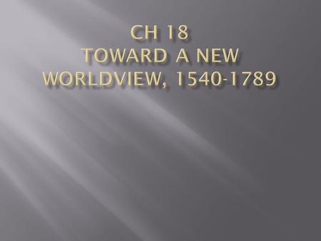  As Europeans were fighting in wars, revolts, conquests of 16 th and 17 th centuries, another revolution was occurring.  Intellectuals overturned classical.