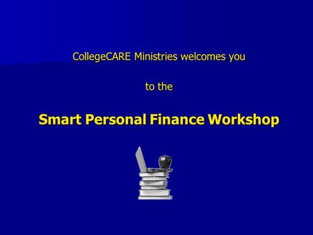 CollegeCARE Ministries welcomes you to the Smart Personal Finance Workshop.