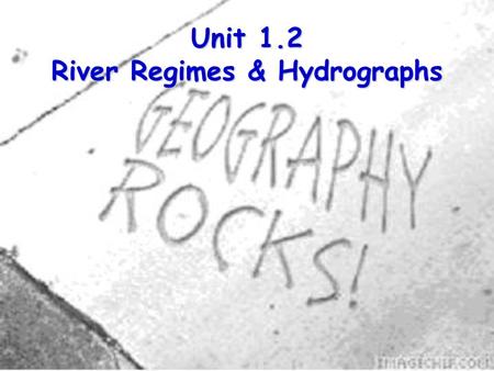 Unit 1.2 River Regimes & Hydrographs. So …. We were working our way toward the idea that flooding is one of the problems within in river basins I hope.