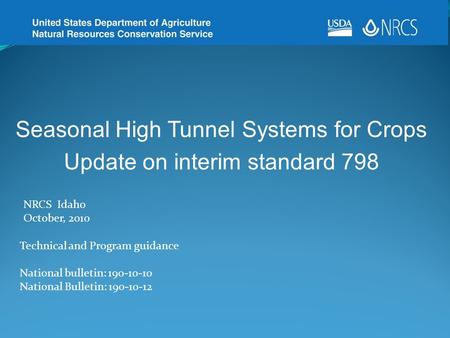 Seasonal High Tunnel Systems for Crops Update on interim standard 798 Technical and Program guidance National bulletin: 190-10-10 National Bulletin: 190-10-12.