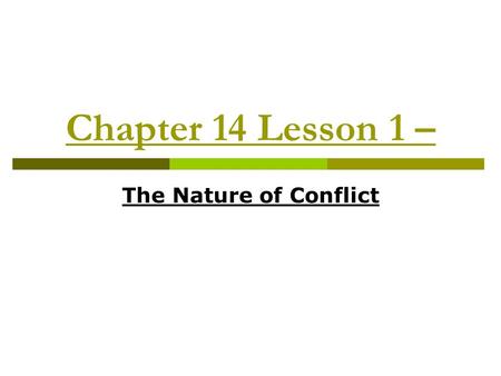 Chapter 14 Lesson 1 – The Nature of Conflict. Types of Conflict  Conflict – any disagreement, struggle, or fight.  2 major types: Interpersonal conflicts.