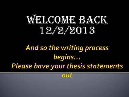 WELCOME BACK 12/2/2013. YOU WILL BE ABLE TO: Collaborate with peers to determine all themes present within your story Make connections to literary device.