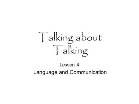 Talking about Talking Lesson 4: Language and Communication.