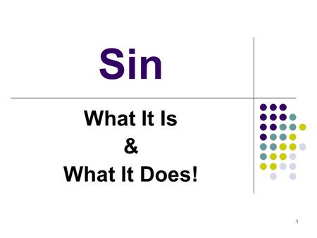 1 Sin What It Is & What It Does!. 2 What Sin Is! “…the transgression of the law…” 1 Jn. 3:4 “All unrighteousness” 1 Jn. 5:17 “whatsoever is not of faith.