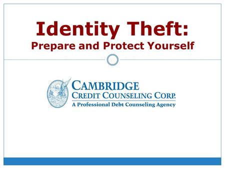 Identity Theft: Prepare and Protect Yourself. What is Identity Theft? Identity theft occurs when someone uses your personal information, without your.