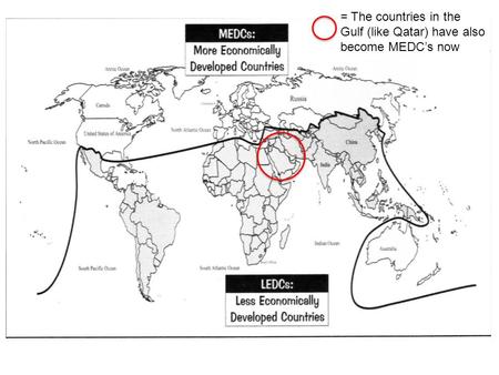 = The countries in the Gulf (like Qatar) have also become MEDC’s now