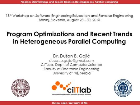 Program Optimizations and Recent Trends in Heterogeneous Parallel Computing Dušan Gajić, University of Niš Program Optimizations and Recent Trends in Heterogeneous.