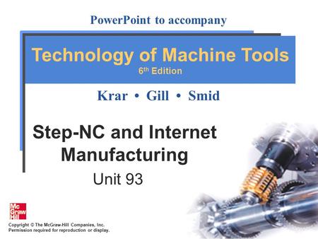 Copyright © The McGraw-Hill Companies, Inc. Permission required for reproduction or display. PowerPoint to accompany Krar Gill Smid Technology of Machine.