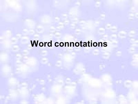 Word connotations. Resource 2.1a Word connotations DARK She had a dark secret in her past A dark expression crossed his face By telling me nothing, they.