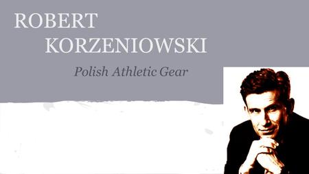 ROBERT KORZENIOWSKI Polish Athletic Gear. Who is he? Robert Korzeniowiski is a former Polish racewalker. He has won four gold medals at the Summer Olympics.