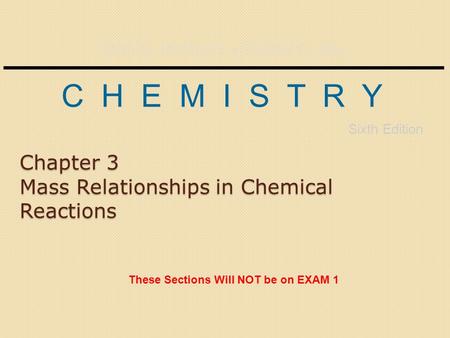 John E. McMurry Robert C. Fay C H E M I S T R Y Sixth Edition Chapter 3 Mass Relationships in Chemical Reactions These Sections Will NOT be on EXAM 1.