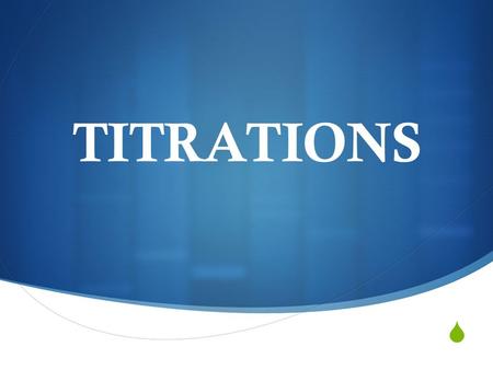  TITRATIONS.  What did one titration tell the other?  Let's meet at the endpoint.  Why are chemists great for solving problems?  They have all the.