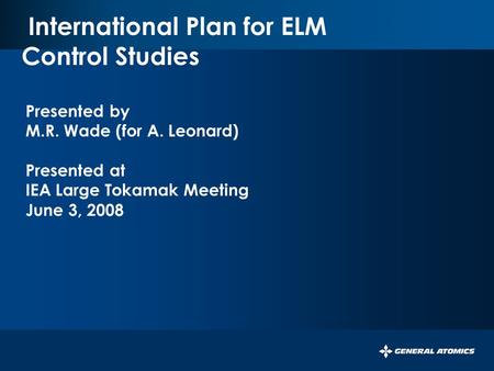 PERSISTENT SURVEILLANCE FOR PIPELINE PROTECTION AND THREAT INTERDICTION International Plan for ELM Control Studies Presented by M.R. Wade (for A. Leonard)