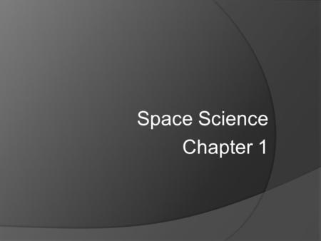 Space Science Chapter 1. Bell Work 1/4/10  Welcome Back! I hope you all enjoyed your break.  Please obtain a pink sheet from the counter by the sinks.