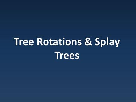 Tree Rotations & Splay Trees. BST Structure BST's only perform well when balanced But common cases lead to unbalanced trees.