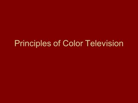 Principles of Color Television. Three Basic Colors of Television Blue Red Green 11 % 30% 59 %