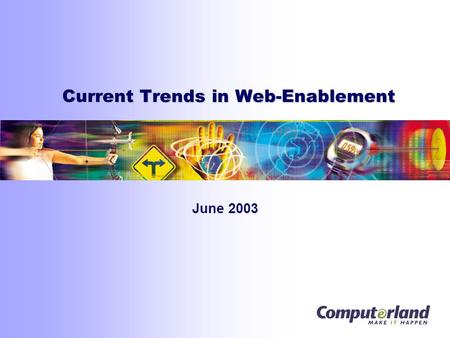 Current Trends in Web-Enablement June 2003. 2 The “Real-Time” Enterprise  Extending business processes and operations  To the end-user via the web 