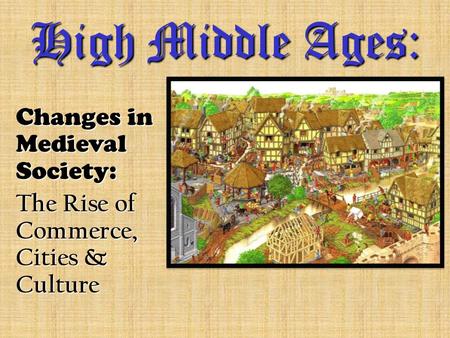 High Middle Ages: Changes in Medieval Society: