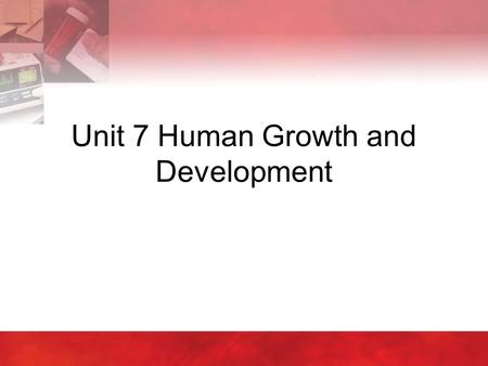 Unit 7 Human Growth and Development